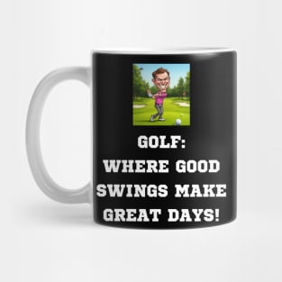 Gof: Where Good Swings Make Great Days! Mug